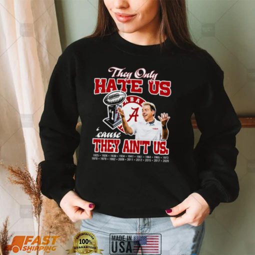 They only hate us cause they ain’t us Alabama Crimson Tide champion Tshirts