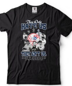 They only hate us cause they ain’t us New York Yankees champion shirt