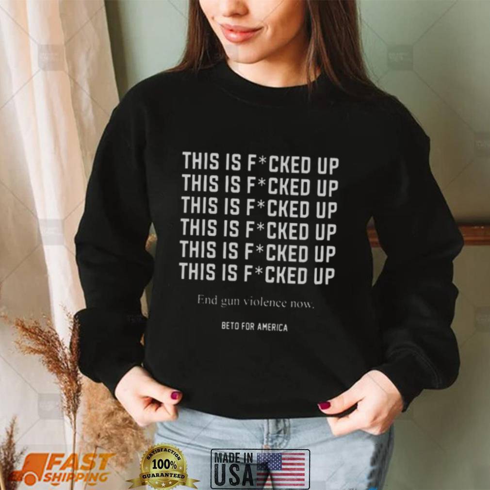 This Is Fucking Up, Beto For America, End Gun Violence Shirt, Gun Control Best T Shirt