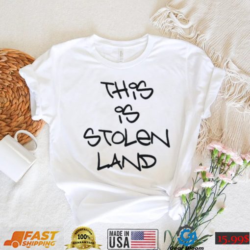 This is stolen land shirt