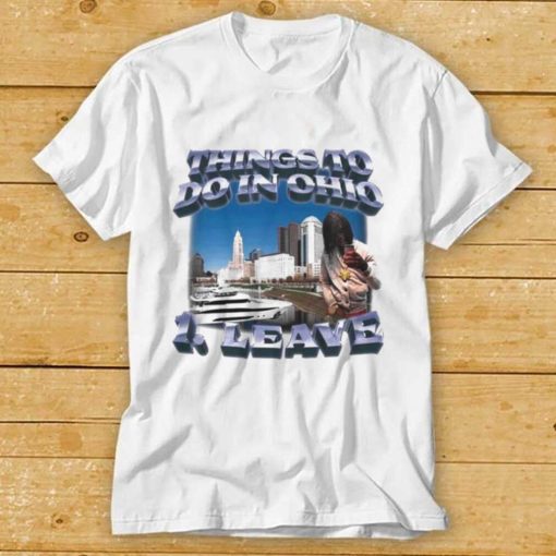 Top Things to do in ohio 1 leave shirt