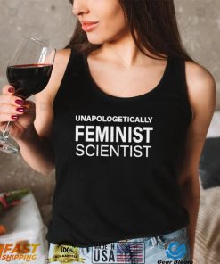Unapologetically Feminist Scientist Shirt