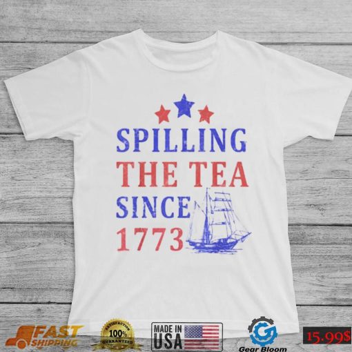 Vintage 4Th July Spilling the Tea Since 1773 Fourth of July T Shirt