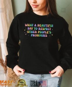 What A Beautiful Day to Respect Other People’s Pronouns Lgbt Rights T Shirts