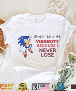 Wispexe Haven’t Lost My Virginity Because I Never Lose T Shirt
