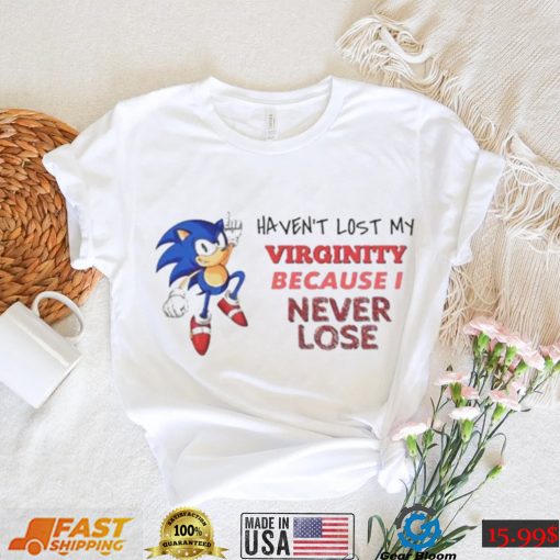Wispexe Haven’t Lost My Virginity Because I Never Lose  T Shirt