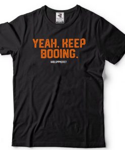 Yeah Keep Booing @blummer27 Shirt