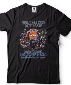 Yes I Am Old But I Saw Denver Back To Back Champions Super Bowls Shirt