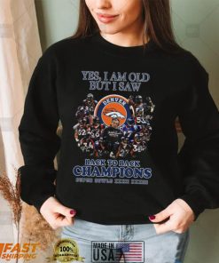 Yes I Am Old But I Saw Denver Back To Back Champions Super Bowls Shirt