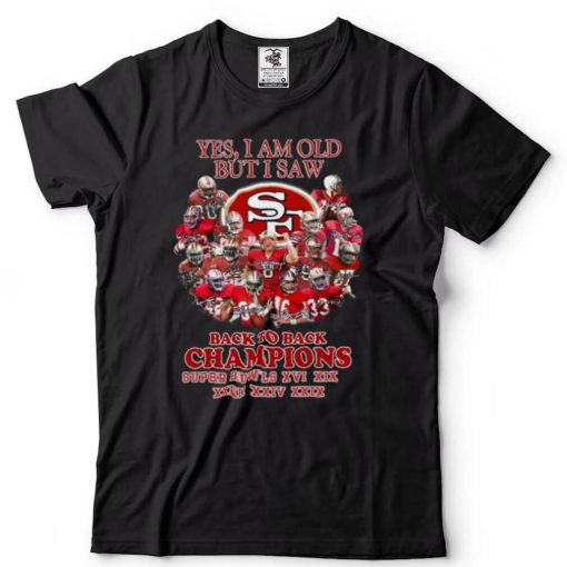 Yes I Am Old But I Saw San Francisco 49ers Back To Back Champions Super Bowls Shirt