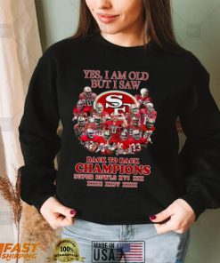 Yes I Am Old But I Saw San Francisco 49ers Back To Back Champions Super Bowls Shirt