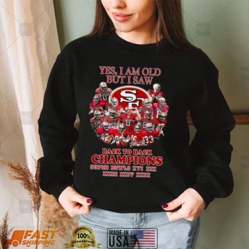 Yes I Am Old But I Saw San Francisco 49ers Back To Back Champions Super Bowls Shirt