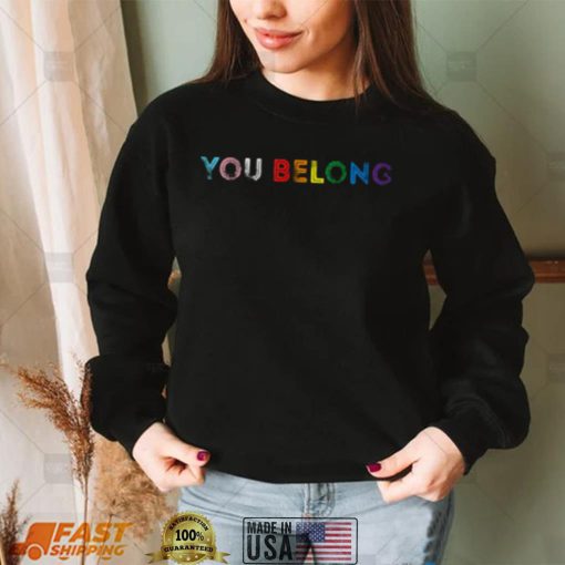 You Belong Rainbow Shirt