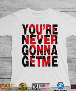 You’re Never Gonna Get Me Misfits Band Unisex T Shirt