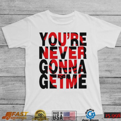 You’re Never Gonna Get Me Misfits Band Unisex T Shirt