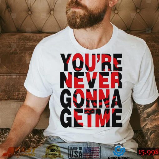 You’re Never Gonna Get Me Misfits Band Unisex T Shirt