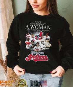 ever underestimate a woman who understands Baseball and loves Cleveland Indians shirt