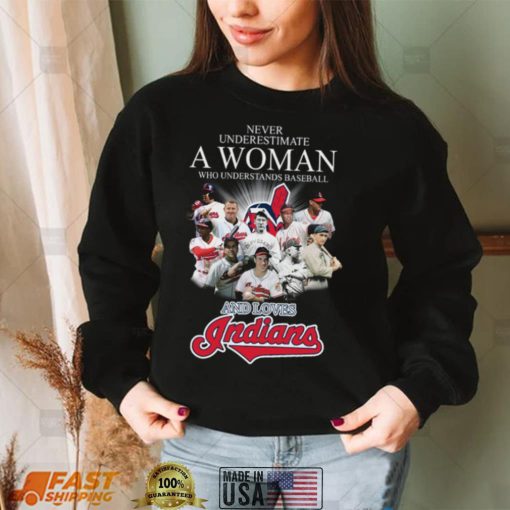 ever underestimate a woman who understands Baseball and loves Cleveland Indians shirt