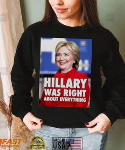 Hillary Clinton Hillary Was Right About Everything Shirt