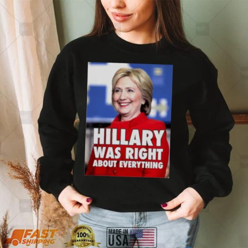 Hillary Clinton Hillary Was Right About Everything Shirt