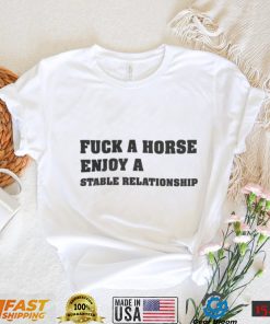 Fuck A Horse Enjoy A Stable Relationship Tee