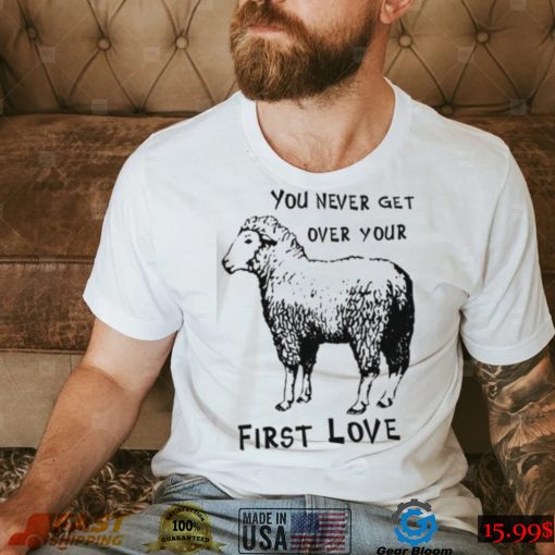 Sheep You Never Get Over Your First Love T Shirt