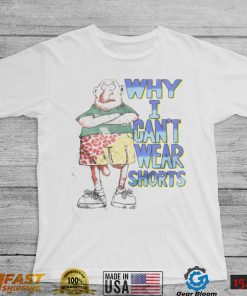 BabyBoomerCore Boomer Core Why I Can’t Wear Shorts Shirt