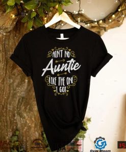 Aint No Auntie Like The One I Got – Funny Nephew Saying Short Sleeve Unisex T Shirt