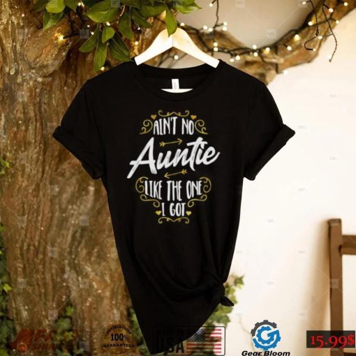 Aint No Auntie Like The One I Got – Funny Nephew Saying Short Sleeve Unisex T Shirt