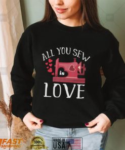 All You Sew Is Love Cute Sewing Machine Day Quilting Quote Short Sleeve Unisex T Shirt