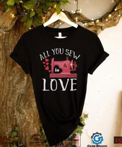 All You Sew Is Love Cute Sewing Machine Day Quilting Quote Short Sleeve Unisex T Shirt