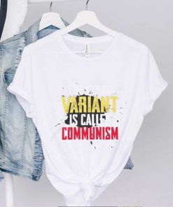 Anti Communism The Final Variant Is Called Communism Shirts