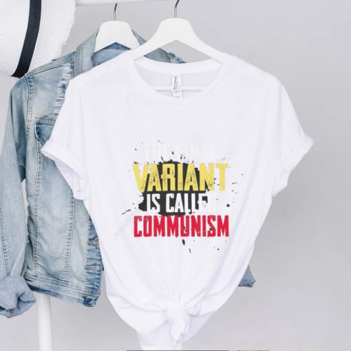 Anti Communism The Final Variant Is Called Communism Shirts