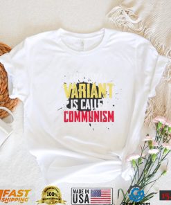 Anti Communism The Final Variant Is Called Communism Shirts