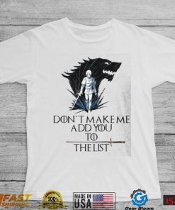 Arya Stark Don’t Make Me Add You To The List Shirt, Hoodie