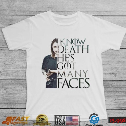 Arya Stark I Know Death He’s Got Many Faces Shirt, Hoodie