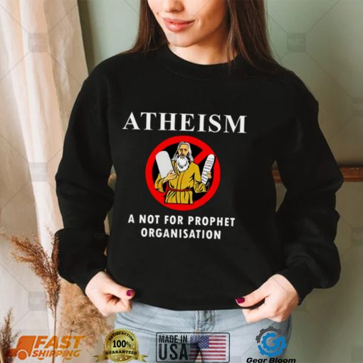 Atheism a not for prophet organisation shirt
