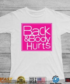 Back And Body Hurts Shirt, Hoodie
