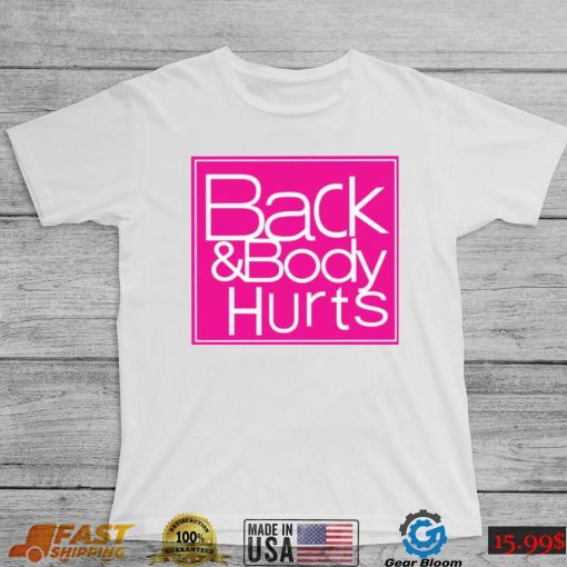 Back And Body Hurts Shirt, Hoodie