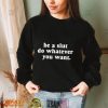 Be A Slut Do Whatever You Want New Shirt