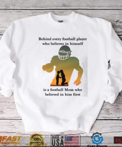 Behind Every Football Player Who Believes In Himself Is A Football Mom Shirt, hoodie