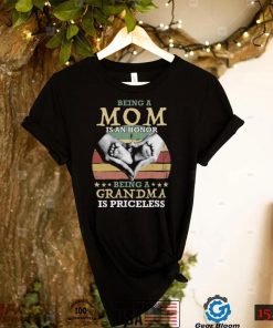 Being A Mom Is An Honor Being A Grandma is Priceless Shirt, Hoodie