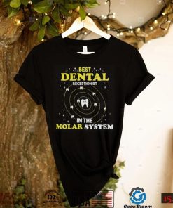 Best Dental Receptionist In The Molar System Funny Dentist Unisex T shirt