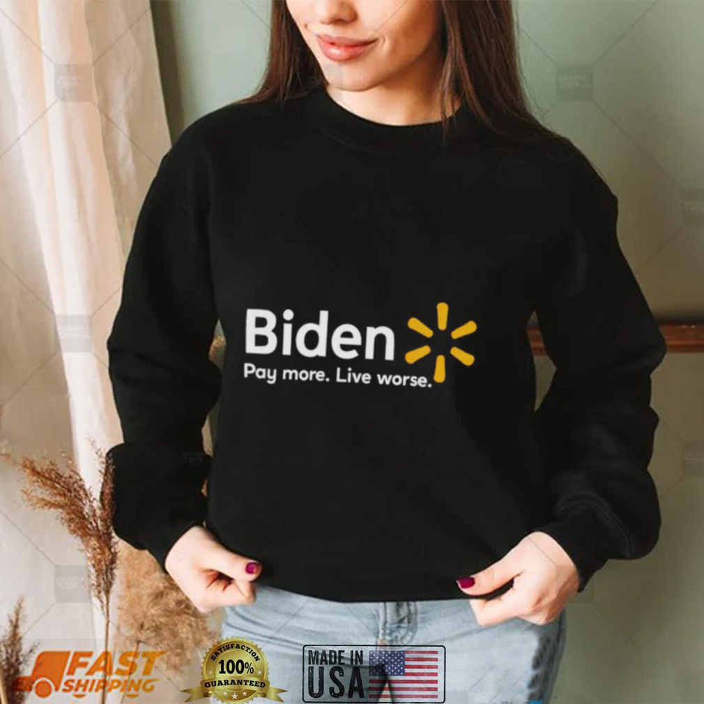 Biden Pay More Live Worse 2022 Shirt