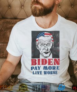 Biden Pay More Live Worse Biden Inflation Outfit Shirt 2022