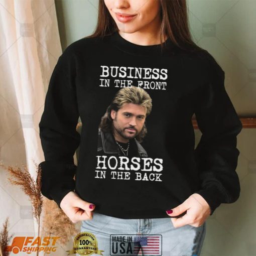 Billy Ray Cyrus Business In The Front Horses In The Back Shirt, Hoodie