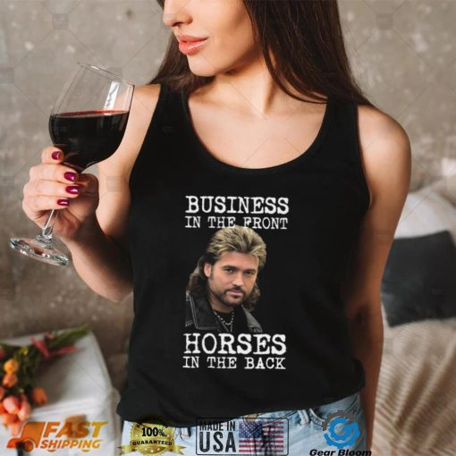 Billy Ray Cyrus Business In The Front Horses In The Back Shirt, Hoodie