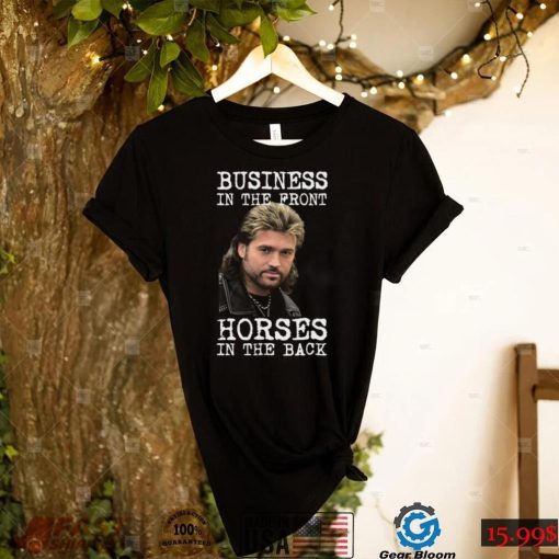 Billy Ray Cyrus Business In The Front Horses In The Back Shirt, Hoodie