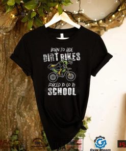 Born To Ride Dirt Bikes Forced To Go To School Riders Gift Short Sleeve Unisex T Shirt