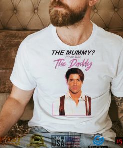 Brendan Fraser the mummy more like the daddy shirt